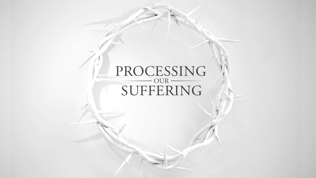 Processing Our Suffering Processing Our Suffering
